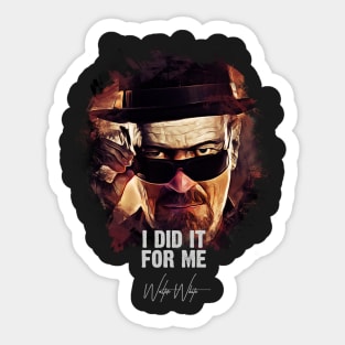 I Did It For Me - Walter White aka Heisenberg Sticker